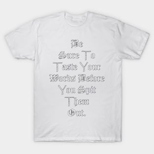 Quote: Be Sure To Taste Your Words Before You Spit Them Out, Powerful Message to Society Today, Positivity & Inspiration Gift T-Shirt